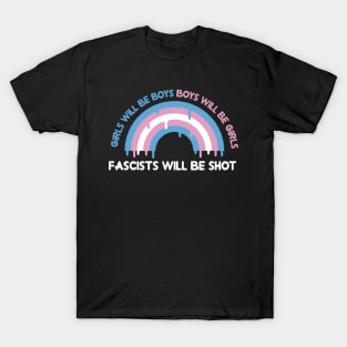 girls will be boys,boys will be girls and fascists will be shot T-Shirt